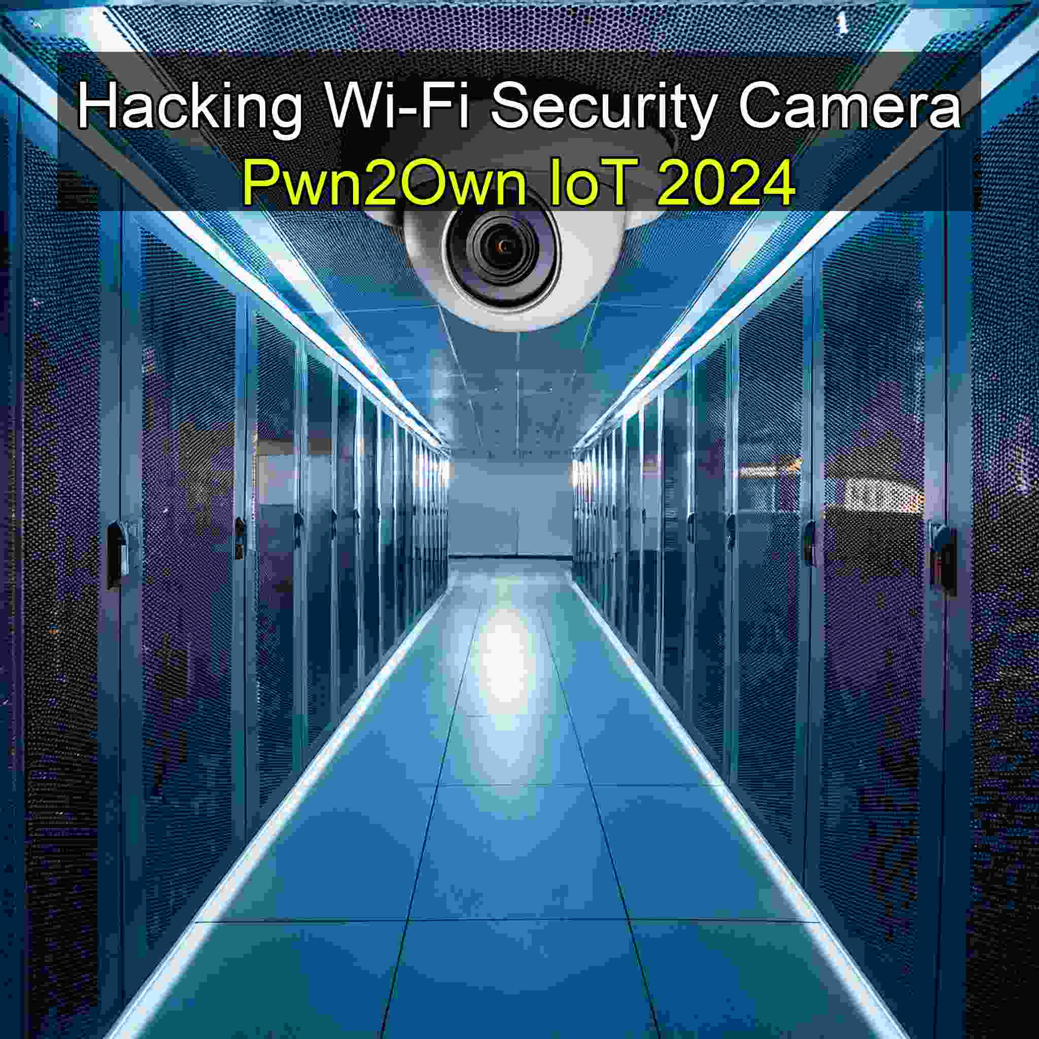 Hacking Indoor Wi-Fi Security Camera: Pwn2Own IoT 2024